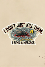 Load image into Gallery viewer, I Don't Just Kill Them, I Send A Message Moquitos Over Reactor