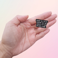Load image into Gallery viewer, I'm Not The Type Of Person That You Should Put On Speaker Phone Enamel Pin - Pro Eyelash Extensions