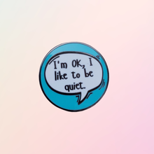 Load image into Gallery viewer, I’m Ok, I Like To Be Quiet Shy Mental Health Self Awareness Enamel Pin - Pro Eyelash Extensions