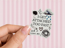 Load image into Gallery viewer, I Get Attached Too Fast and it ruins me - Just a Girl (Unfortunately)
