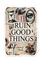 Load image into Gallery viewer, I Ruin Good Things every time - Just a Girl (Unfortunately)
