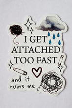 Load image into Gallery viewer, I Get Attached Too Fast and it ruins me - Just a Girl (Unfortunately)