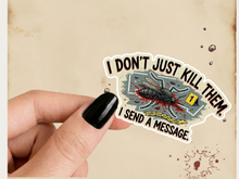 Load image into Gallery viewer, I Don't Just Kill Them, I Send A Message Moquitos Over Reactor
