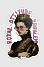 Load image into Gallery viewer, Royal Attitude Problem Historically Petty Aristocrats