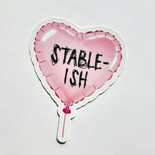 Load image into Gallery viewer, Stable-ish Heart Balloon Mental Health Pretty But Unwell