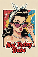 Load image into Gallery viewer, Not Today Babe Pinup Feminist Sass