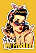 Load image into Gallery viewer, Not My Problem Pinup Feminist Sass